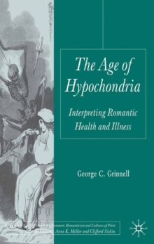 The Age of Hypochondria : Interpreting Romantic Health and Illness