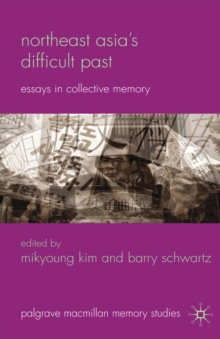 Northeast Asia's Difficult Past : Essays in Collective Memory