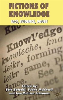 Fictions of Knowledge : Fact, Evidence, Doubt, Hardback Book Fictions of Knowledge : Fact, Evidence, Doubt, Hardback Book