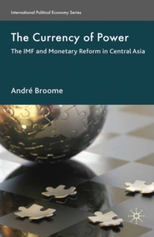 The Currency of Power : The IMF and Monetary Reform in Central Asia