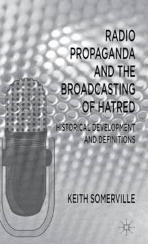 Radio Propaganda and the Broadcasting of Hatred : Historical Development and Definitions, Hardback Book Radio Propaganda and the Broadcasting of Hatred : Historical Development and Definitions, Hardback Book