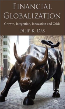 Financial Globalization : Growth, Integration, Innovation and Crisis, Hardback Book Financial Globalization : Growth, Integration, Innovation and Crisis, Hardback Book