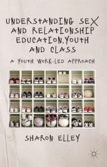 Understanding Sex and Relationship Education, Youth and Class : A Youth Work-Led Approach, Hardback Book Understanding Sex and Relationship Education, Youth and Class : A Youth Work-Led Approach, Hardback Book