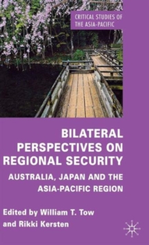 Bilateral Perspectives on Regional Security : Australia, Japan and the Asia-Pacific Region, Hardback Book Bilateral Perspectives on Regional Security : Australia, Japan and the Asia-Pacific Region, Hardback Book