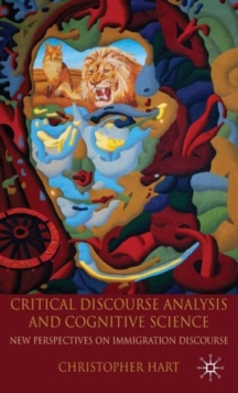 Critical Discourse Analysis and Cognitive Science : New Perspectives on Immigration Discourse, Hardback Book Critical Discourse Analysis and Cognitive Science : New Perspectives on Immigration Discourse, Hardback Book