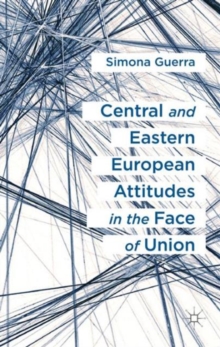 Central and Eastern European Attitudes in the Face of Union, Hardback Book Central and Eastern European Attitudes in the Face of Union, Hardback Book