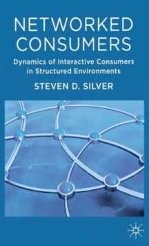 Networked Consumers : Dynamics of Interactive Consumers in Structured Environments, Hardback Book Networked Consumers : Dynamics of Interactive Consumers in Structured Environments, Hardback Book