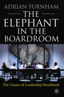 The Elephant in the Boardroom : The causes of leadership derailment