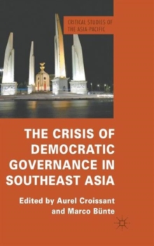 The Crisis of Democratic Governance in Southeast Asia, Hardback Book The Crisis of Democratic Governance in Southeast Asia, Hardback Book