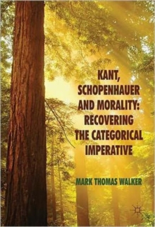 Kant, Schopenhauer and Morality: Recovering the Categorical Imperative, Hardback Book Kant, Schopenhauer and Morality: Recovering the Categorical Imperative, Hardback Book