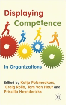 Displaying Competence in Organizations : Discourse Perspectives, Hardback Book Displaying Competence in Organizations : Discourse Perspectives, Hardback Book