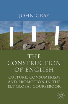 The Construction of English : Culture, Consumerism and Promotion in the ELT Global Coursebook