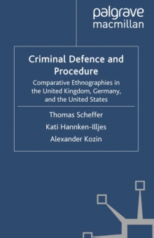 Criminal Defence and Procedure : Comparative Ethnographies in the United Kingdom, Germany, and the United States