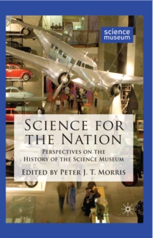 Science for the Nation : Perspectives on the History of the Science Museum