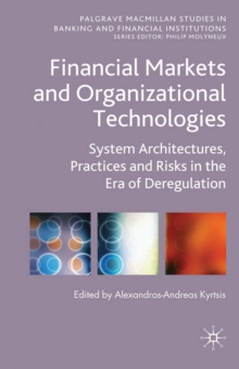 Financial Markets and Organizational Technologies : System Architectures, Practices and Risks in the Era of Deregulation