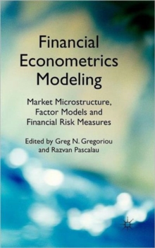 Financial Econometrics Modeling: Market Microstructure, Factor Models and Financial Risk Measures, Hardback Book Financial Econometrics Modeling: Market Microstructure, Factor Models and Financial Risk Measures, Hardback Book