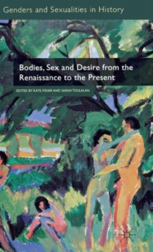 Bodies, Sex and Desire from the Renaissance to the Present, Hardback Book Bodies, Sex and Desire from the Renaissance to the Present, Hardback Book