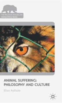 Animal Suffering: Philosophy and Culture, Hardback Book Animal Suffering: Philosophy and Culture, Hardback Book