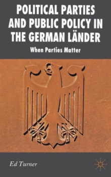 Political Parties and Public Policy in the German Lander : When Parties Matter, Hardback Book Political Parties and Public Policy in the German Lander : When Parties Matter, Hardback Book