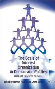 The Scale of Interest Organization in Democratic Politics : Data and Research Methods, Hardback Book The Scale of Interest Organization in Democratic Politics : Data and Research Methods, Hardback Book