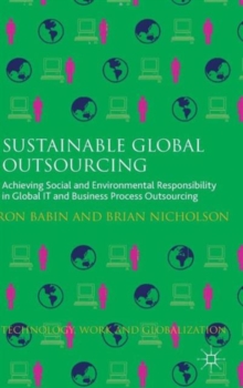 Sustainable Global Outsourcing : Achieving Social and Environmental Responsibility in Global it and Business Process Outsourcing, Hardback Book Sustainable Global Outsourcing : Achieving Social and Environmental Responsibility in Global it and Business Process Outsourcing, Hardback Book