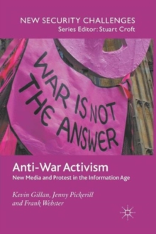 Anti-War Activism : New Media and Protest in the Information Age, Paperback / softback Book Anti-War Activism : New Media and Protest in the Information Age, Paperback / softback Book
