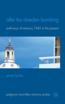 After the Dresden Bombing : Pathways of Memory, 1945 to the Present, Hardback Book After the Dresden Bombing : Pathways of Memory, 1945 to the Present, Hardback Book