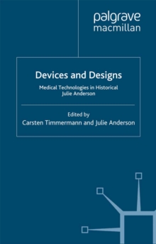 Devices and Designs : Medical Technologies in Historical Perspective