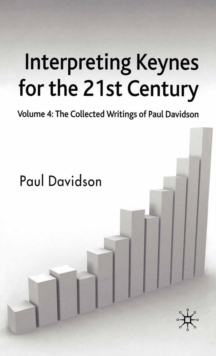 Interpreting Keynes for the 21st Century : Volume 4: The Collected Writings of Paul Davidson