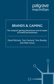 Brands and Gaming : The Computer Gaming Phenomenon and its Impact on Brands and Businesses