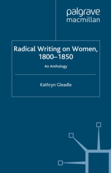 Radical Writing on Women, 1800-1850 : An Anthology