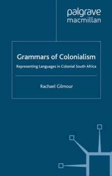 Grammars of Colonialism : Representing Languages in Colonial South Africa