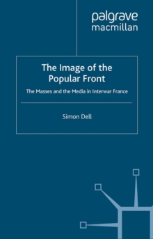 The Image of the Popular Front : The Masses and the Media in Interwar France