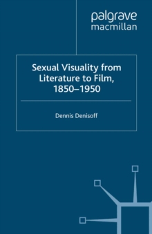 Sexual Visuality From Literature To Film 1850-1950