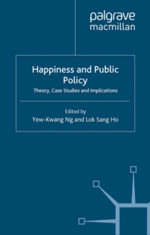 Happiness and Public Policy : Theory, Case Studies and Implications