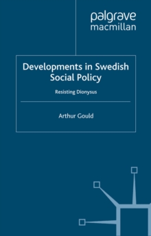 Developments in Swedish Social Policy : Resisting Dionysus