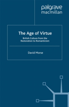 The Age of Virtue : British Culture from the Restoration to Romanticism