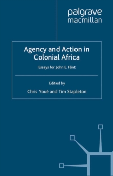 Agency and Action in Colonial Africa : Essays for John E. Flint