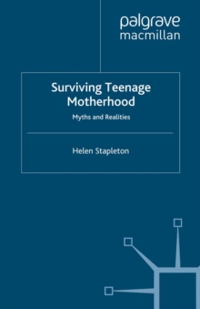 Surviving Teenage Motherhood : Myths and Realities