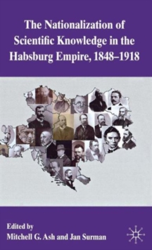 The Nationalization of Scientific Knowledge in the Habsburg Empire, 1848-1918