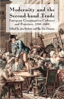 Modernity and the Second-Hand Trade : European Consumption Cultures and Practices, 1700-1900