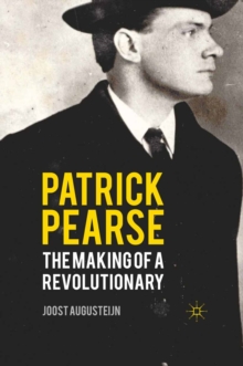 Patrick Pearse : The Making of a Revolutionary