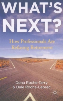 What's Next? : How Professionals are Refusing Retirement, Hardback Book What's Next? : How Professionals are Refusing Retirement, Hardback Book