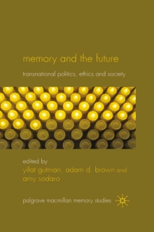 Memory and the Future : Transnational Politics, Ethics and Society