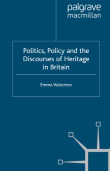 Politics, Policy and the Discourses of Heritage in Britain