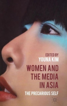 Women and the Media in Asia : The Precarious Self, Hardback Book Women and the Media in Asia : The Precarious Self, Hardback Book