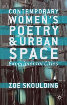 Contemporary Women's Poetry and Urban Space : Experimental Cities, Hardback Book Contemporary Women's Poetry and Urban Space : Experimental Cities, Hardback Book