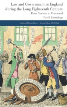 Law and Government in England During the Long Eighteenth Century : from Consent to Command, Hardback Book Law and Government in England During the Long Eighteenth Century : from Consent to Command, Hardback Book