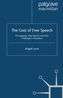 The Cost of Free Speech : Pornography, Hate Speech, and Their Challenge to Liberalism