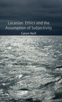 Lacanian Ethics and the Assumption of Subjectivity, Hardback Book Lacanian Ethics and the Assumption of Subjectivity, Hardback Book